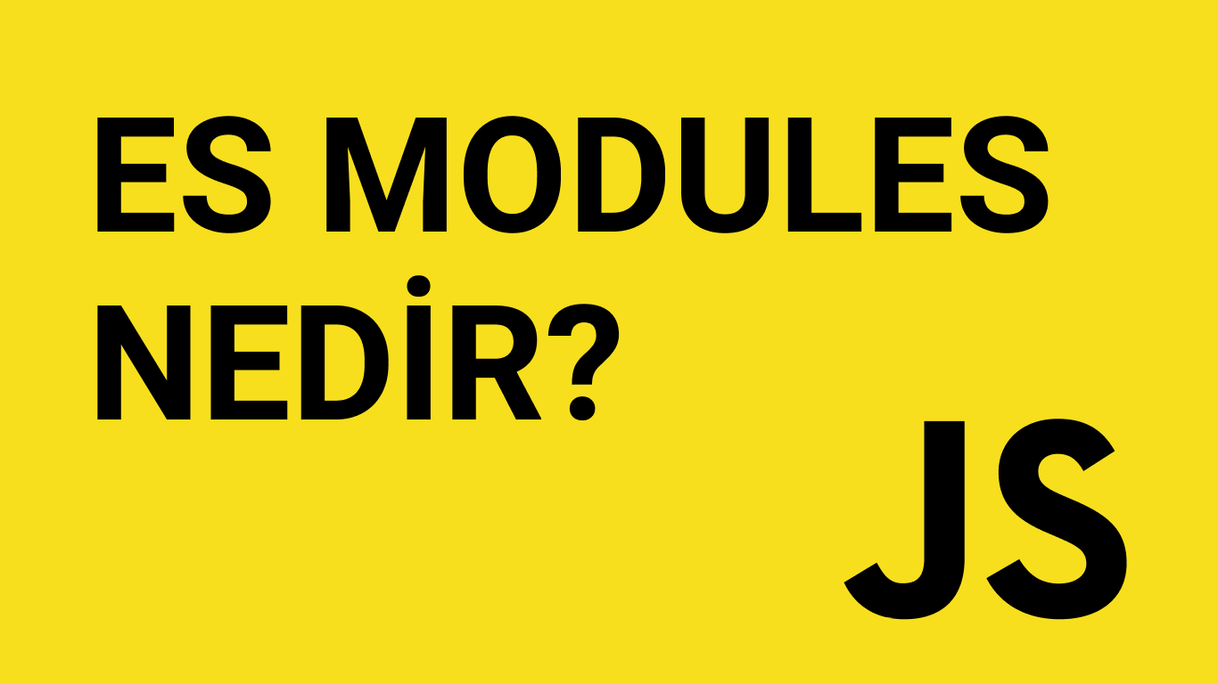 JavaScript Modül Sistemi (ES Modules) Nedir?